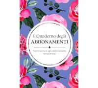 Il Quaderno degli Abbonamenti: Tieni traccia di ogni abbonamento senza stress!