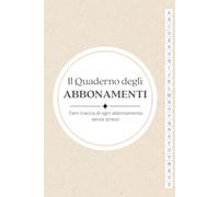 Il Quaderno degli Abbonamenti: Tieni traccia di ogni abbonamento senza stress!