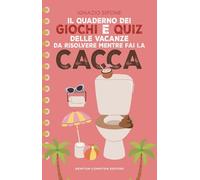 Il quaderno dei giochi e quiz delle vacanze da risolvere mentre fai la cacca (Grandi manuali Newton)
