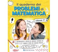 Il quaderno dei problemi di matematica. Come risolvere i problemi: metodo, esercizi e soluzioni. Classe 5ª (I quaderni di matematica)
