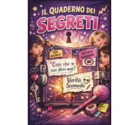Il Quaderno dei Segreti: Scrivi tutto quello che non diresti mai… nemmeno alla tua migliore amica. Attenzione: contiene verità che non dovrebbero uscire da queste pagine