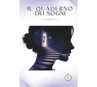 Il Quaderno dei Sogni: Ricorda, Scrivi e Dai significato ai messaggi nascosti della tua anima