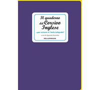 Il quaderno del corsivo inglese... per scrivere in «bella calligrafia» (I quaderni)