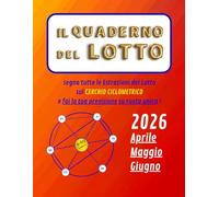 IL QUADERNO DEL LOTTO per APRILE, MAGGIO, GIUGNO 2026: Elabora le tue Ciclo Lotto Previsioni su Ruota