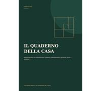 IL QUADERNO DELLA CASA: Registro pratico per manutenzioni, impianti, elettrodomestici, garanzie, lavori e scadenze