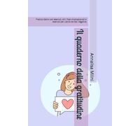 Il quaderno della gratitudine: Pratico diario con esercizi utili, frasi motivazionali e esercizi per uscire da fasi negative