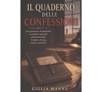 Il quaderno delle confessioni: Una restauratrice di manoscritti, un archivio comunale, confessioni datate: il mistero che lega passato e presente