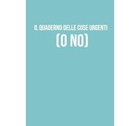 Il quaderno delle cose urgenti (o no): Taccuino A5 a righe | 130 pagine per note, creatività e planning | Quaderno divertente | Regalo perfetto per colleghi e studenti