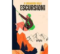 Il Quaderno Delle Escursioni: Diario Di Escursioni Da Compilare | Taccuino Per Annotare Percorsi, Meteo, Distanza, Compagni Di Viaggio E Impressioni Personali - 112 Pagine