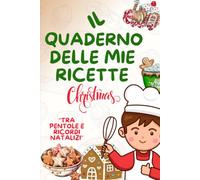 Il Quaderno delle Mie Ricette NATALIZIE: Ricettario da compilare con spazio per ingredienti, preparazione, foto, tempi di cottura e i tuoi segreti in cucina