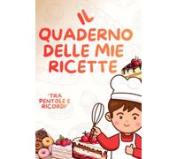 Il Quaderno delle Mie Ricette: Ricettario da compilare con spazio per ingredienti, preparazione, foto, tempi di cottura e i tuoi segreti in cucina