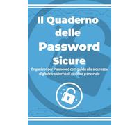 Il quaderno delle password sicure: Organizer per Password con guida alla sicurezza digitale e sistema di codifica personale