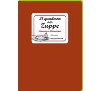 Il quaderno delle zuppe. Minestre e minestroni (I quaderni)