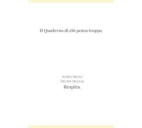 Il Quaderno di chi pensa troppo: Scrivi meno. Decidi meglio. Respira