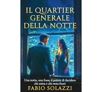 IL QUARTIER GENERALE DELLA NOTTE, NUOVA EDIZIONE ESTESA: In una notte al Peninsula di New York, una semplice frase cambia ogni cosa.