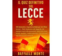 Il quiz definitivo sul LECCE: 550 domande a risposta multipla per veri tifosi leccesi - Dalla fondazione alle leggende, dai momenti storici alle ... - con soluzioni ogni blocco di 50 domande