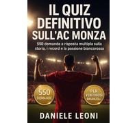 Il Quiz definitivo sull’AC Monza: 550 domande a risposta multipla per veri tifosi Biancorossi Brianzoli - storia, giocatori, allenatori, partite, ... esatte dopo ogni blocco di 50 domande