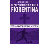 Il Quiz definitivo sulla ACF Fiorentina: 550 domande a risposta multipla per veri tifosi della Viola sulla storia, giocatori, leggende, partite ... esatte dopo ogni blocco di 50 domande