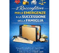 Il Raccoglitore per le Emergenze & la Successione della Famiglia: Una guida completa per organizzare le informazioni più importanti della tua vita per i tuoi cari
