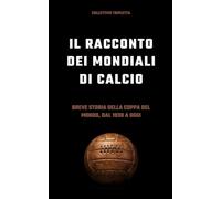 Il racconto dei Mondiali di calcio: breve storia della Coppa del Mondo, dal 1930 a oggi