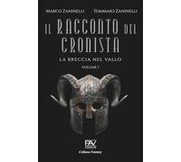 IL RACCONTO DEL CRONISTA - La breccia nel Vallo - Volume I