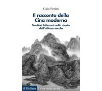 Il racconto della Cina moderna. Sentieri letterari nella storia dell'ultimo secolo (Le vie della civiltà)