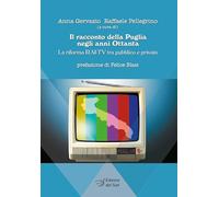 Il racconto della Puglia negli anni Ottanta. La riforma RAI-TV tra pubblico e privato (Comunicazione, storia e Mezzogiorno)