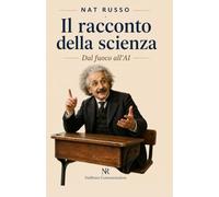 Il racconto della scienza: Dal fuoco all'AI (Quante Storie)