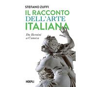 Il racconto dell'arte italiana. Da Bernini a Canova (Saggi)