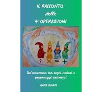 IL RACCONTO DELLE 4 OPERAZIONI: Educare all’aritmetica attraverso la narrazione e l’immaginazione