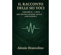 Il racconto delle sei voci (La TRILOGIA del NOME, dell'ECO e della MEMORIA)