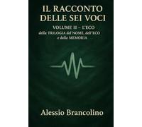 Il racconto delle sei voci (La TRILOGIA del NOME, dell'ECO e della MEMORIA)
