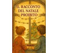Il racconto di Natale proibito: Ispirato a una storia vera