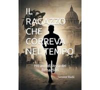 IL RAGAZZO CHE CORREVA NEL TEMPO: 190 anni di storia dei Bersaglieri (Bersaglieri nella storia - Il ragazzo che correva nel tempo)