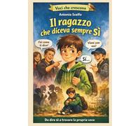 IL RAGAZZO CHE DICEVA SEMPRE SI: Una storia per chi sta imparando ad ascoltare sé stesso (Voci che crescono)