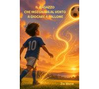 IL RAGAZZO CHE INSEGNAVA AL VENTO A GIOCARE A PALLONE