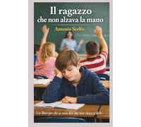 IL RAGAZZO CHE NON VOLEVA ALZARE LA MANO: Una storia per chi sa cosa dire ma a volte non riesce a dirlo (Voci che crescono)