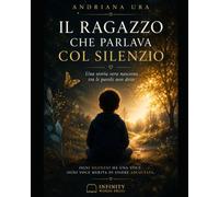 IL RAGAZZO CHE PARLAVA COL SILENZIO: UNA STORIA VERA NASCOSTA TRA LE PAROLE NON DETTE: 1 (Oltre il silenzio)