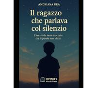 IL RAGAZZO CHE PARLAVA COL SILENZIO: UNA STORIA VERA NASCOSTA TRA LE PAROLE NON DETTE (AUTISMO)