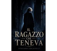 IL RAGAZZO CHE TENEVA: La storia di un ragazzo che resiste al mondo che lo pretende (Arcana Veritas)