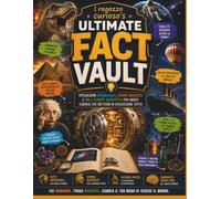 Il ragazzo curioso’s Ultimate Fact Vault: Spiegazioni strabilianti, storia nascosta e folli segreti scientifici per menti curiose che mettono in discussione tutto