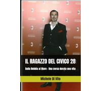 IL RAGAZZO DEL CIVICO 28: Dalla Nebbia al Mare - Una corsa durata una vita