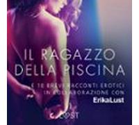 Il Ragazzo Della Piscina - E 10 Brevi Racconti Erotici In Collaborazione Con Erika Lust
