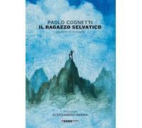 Il ragazzo selvatico. Quaderno di montagna. Ediz. a colori (Narrativa)