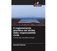 Il ragionamento giuridico nel diritto della responsabilità civile: Il common law come politica e principio