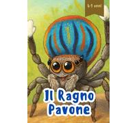 Il Ragno Pavone: Una fiaba educativa sulla bellezza, il coraggio e i segreti della natura