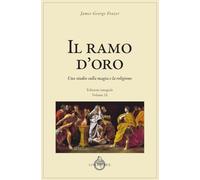Il ramo d'oro. Studio della magia e della religione (Vol. 9) (Tradizioni)