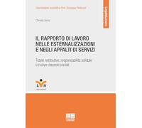 Il rapporto di lavoro nelle esternalizzazioni e negli appalti di servizi. Tutele retributive, responsabilità solidale e nuove clausole sociali (Legale)