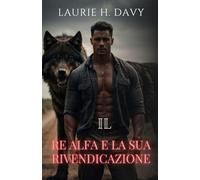 Il Re Alfa e la Sua Rivendicazione: Una Principessa Vampira, un Potente Legame di Compagni e la Battaglia per il Trono (La Serie dei Reali Destinati)