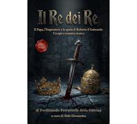 Il Re dei Re: Il Papa, l'Imperatore e la spada di Roberto il Guiscardo. Un epico romanzo storico